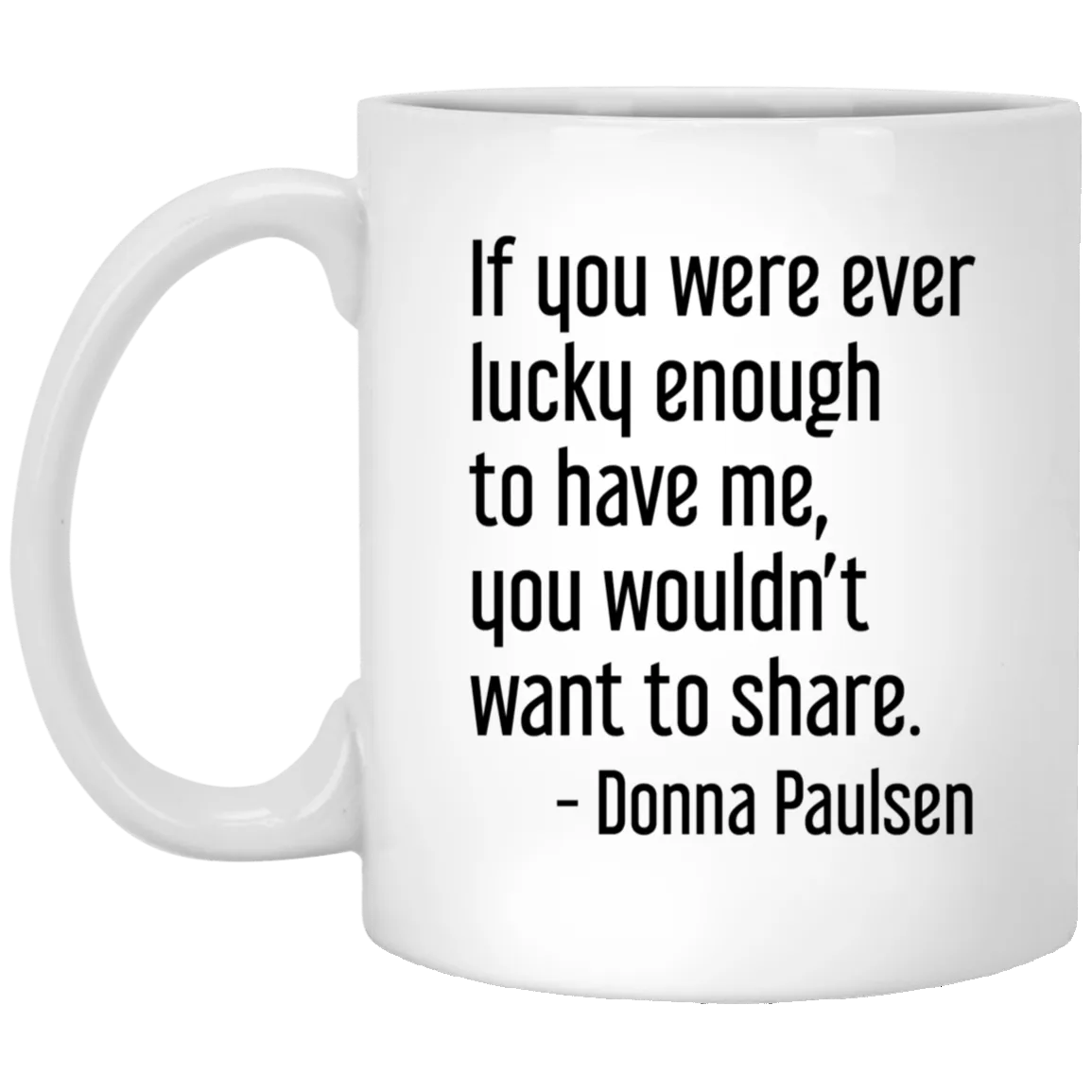 Donna Paulsen Quote Mug If You Were Ever Lucky Enough Suits TV Show Coffee Cup