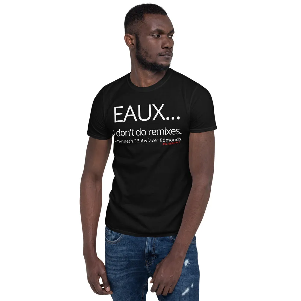 "EAUX...I Don't Do Remixes" T-Shirt