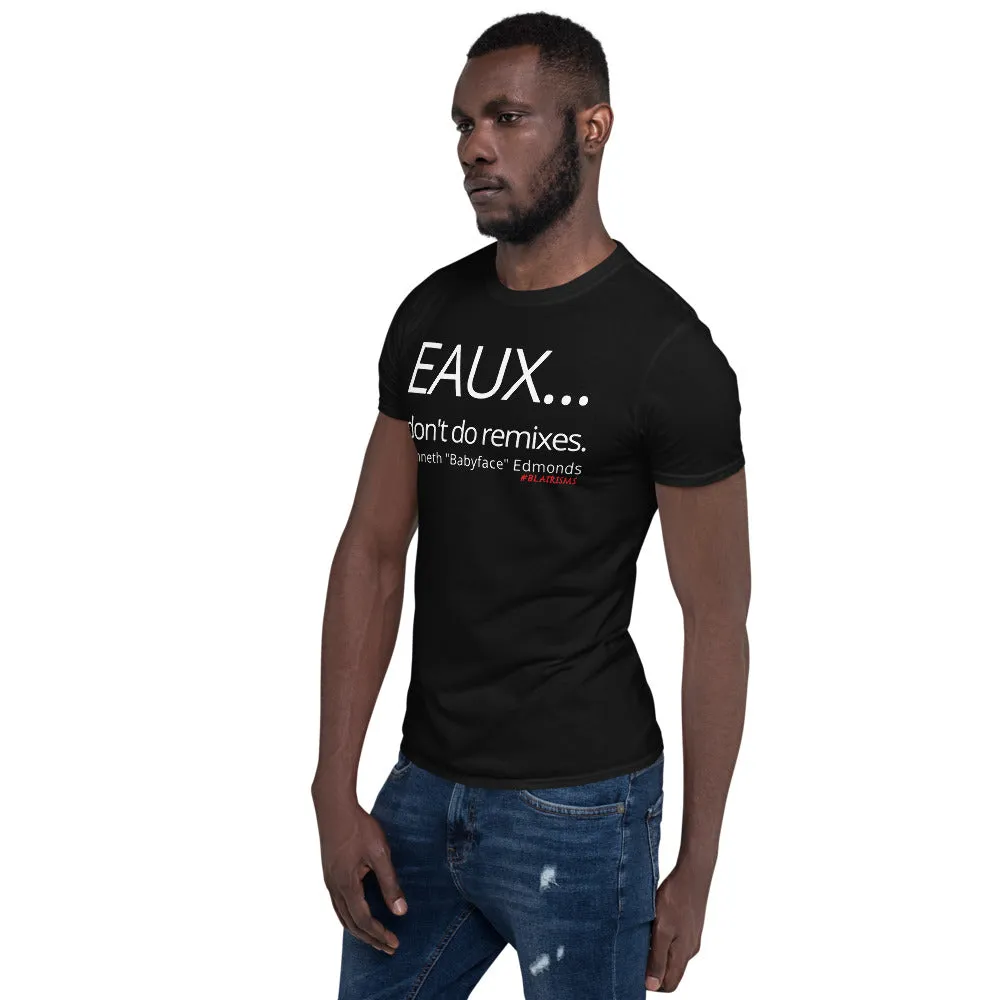 "EAUX...I Don't Do Remixes" T-Shirt