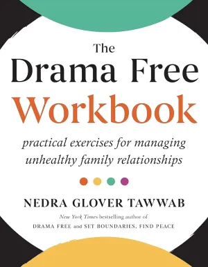 The Drama Free Workbook: Practical Exercises for Managing Unhealthy Family Relationships